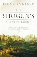 Šógunův stříbrný dalekohled: Bůh, umění a peníze v anglickém tažení za Japonskem v letech 1600-1625 - The Shogun's Silver Telescope: God, Art, and Money in the English Quest for Japan, 1600-1625