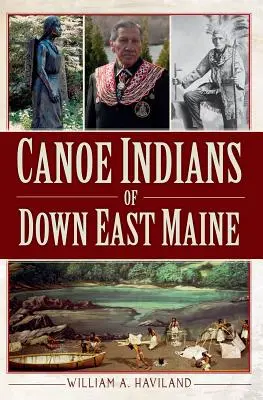 Kanoističtí indiáni z dolního východu Maine - Canoe Indians of Down East Maine
