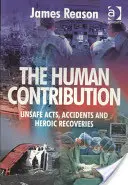 Lidský přínos: Nebezpečné činy, nehody a hrdinské záchrany - The Human Contribution: Unsafe Acts, Accidents and Heroic Recoveries