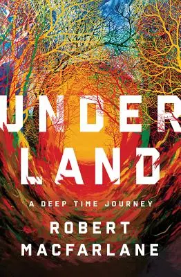 Underland: Cesty do hlubin času - Underland: A Deep Time Journey