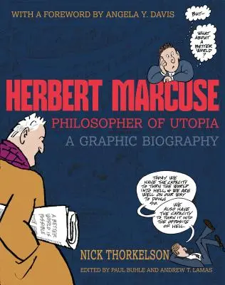 Herbert Marcuse, filozof utopie: Marcuse, spisovatel, který se zabýval otázkou, jak se dostat k myšlence, že by se mohl stát učitelem - Herbert Marcuse, Philosopher of Utopia: A Graphic Biography