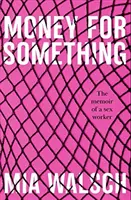 Peníze za něco - Vzpomínky sexuální pracovnice (Walsch Mia (Autor)) - Money for Something - The memoir of a sex worker (Walsch Mia (Author))