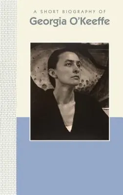 Krátký životopis Georgie O'Keeffe: Krátký životopis - A Short Biography of Georgia O'Keeffe: A Short Biography