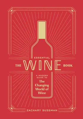 The Essential Wine Book: Moderní průvodce měnícím se světem vína - The Essential Wine Book: A Modern Guide to the Changing World of Wine