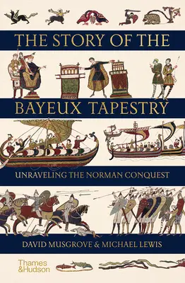 Příběh tapiserie z Bayeux: Odhalení normanského dobytí - The Story of the Bayeux Tapestry: Unraveling the Norman Conquest