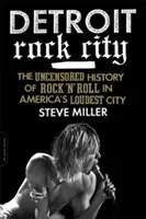 Detroit Rock City: Necenzurované dějiny rock'n'rollu v nejhlasitějším americkém městě - Detroit Rock City: The Uncensored History of Rock 'n' Roll in America's Loudest City
