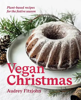 Veganské Vánoce: Vánoční vánoční příručka: Recepty na rostlinné bázi pro sváteční období - Vegan Christmas: Plant-Based Recipes for the Festive Season