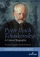 Pjotr Iljič Čajkovskij: Čajkovskij: Kritický životopis - Pyotr Ilyich Tchaikovsky: A Critical Biography