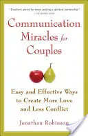 Zázraky komunikace pro páry: Snadné a účinné nástroje, jak vytvořit více lásky a méně konfliktů. - Communication Miracles for Couples: Easy and Effective Tools to Create More Love and Less Conflict