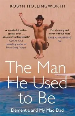 Člověk, jakým býval: Demence a můj šílený otec - The Man He Used to Be: Dementia and My Mad Dad