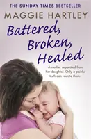 Zbitá, zlomená, uzdravená: Matka oddělená od své dcery. Jen bolestná pravda je může znovu sblížit - Battered, Broken, Healed: A Mother Separated from Her Daughter. Only a Painful Truth Can Bring Them Back Together