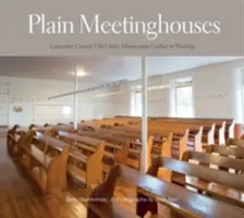 Plain Meetinghouses: Lancaster County Old Order Mennonites Shate to Worship - Plain Meetinghouses: Lancaster County Old Order Mennonites Gather to Worship