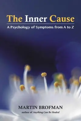 Vnitřní příčina: Psychologie symptomů od A do Z - The Inner Cause: A Psychology of Symptoms from A to Z