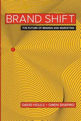 Posun značky: Budoucnost značek a marketingu - Brand Shift: The Future of Brands and Marketing