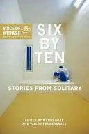 Šest na deset: Příběhy ze samotky - Six by Ten: Stories from Solitary