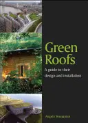 Zelené střechy: Průvodce jejich navrhováním a instalací - Green Roofs: A Guide to Their Design and Installation