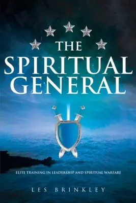 Duchovní generál: Elitní výcvik ve vůdcovství a duchovním válčení - The Spiritual General: Elite Training in Leadership and Spiritual Warfare