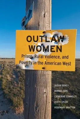 Ženy mimo zákon: Vězení, násilí na venkově a chudoba na novém americkém západě - Outlaw Women: Prison, Rural Violence, and Poverty on the New American West