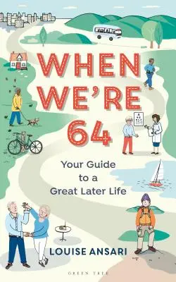 Když je nám 64 let: Průvodce skvělým pozdějším životem - When We're 64: Your Guide to a Great Later Life