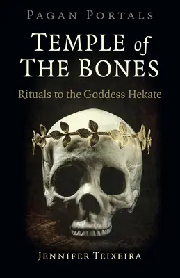 Pohanské portály - Chrám kostí: Rituály k bohyni Hekaté - Pagan Portals - Temple of the Bones: Rituals to the Goddess Hekate