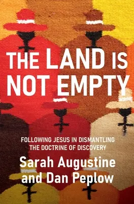 Země není prázdná: Vydejte se po stopách Ježíše v odbourávání nauky o objevování - The Land Is Not Empty: Following Jesus in Dismantling the Doctrine of Discovery