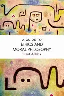 Průvodce etikou a morální filozofií - A Guide to Ethics and Moral Philosophy