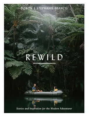 Rewild: Příběhy a inspirace pro moderní dobrodruhy - Rewild: Stories and Inspiration for the Modern Adventurer