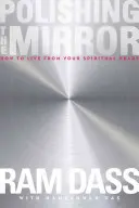 Leštění zrcadla: Jak žít podle svého duchovního srdce - Polishing the Mirror: How to Live from Your Spiritual Heart