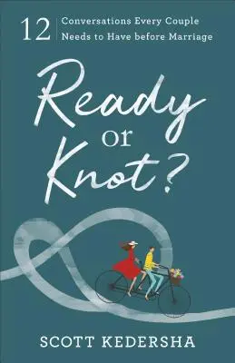 Ready or Knot?: 12 rozhovorů, které potřebuje každý pár před svatbou. - Ready or Knot?: 12 Conversations Every Couple Needs to Have Before Marriage