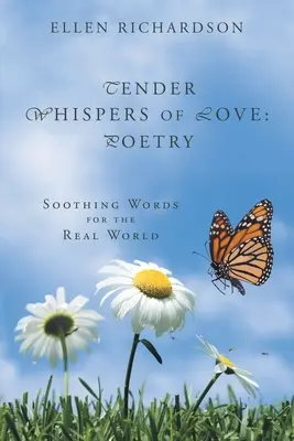 Něžné šepoty lásky: Poezie: Poezie: uklidňující slova pro skutečný svět - Tender Whispers of Love: Poetry: Soothing Words for the Real World