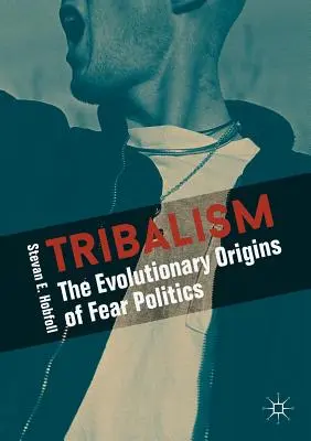 Tribalismus: Evoluční původ politiky strachu - Tribalism: The Evolutionary Origins of Fear Politics