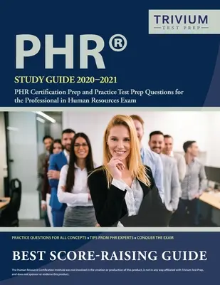 Průvodce studiem PHR 2020-2021: Příprava na certifikaci PHR a praktické otázky pro zkoušku Professional in Human Resources: 2020: příručka pro přípravu na certifikaci PHR a praktické otázky pro zkoušku Professional in Human Resources - PHR Study Guide 2020-2021: PHR Certification Prep and Practice Test Prep Questions for the Professional in Human Resources Exam