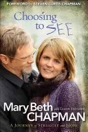 Choosing to See (Volba vidět): A Journey of Struggle and Hope (Cesta boje a naděje) - Choosing to See: A Journey of Struggle and Hope