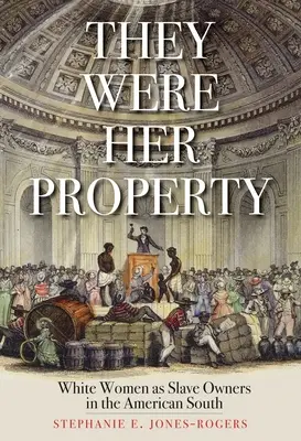 Byli jejím majetkem: Bílé ženy jako majitelky otroků na americkém Jihu - They Were Her Property: White Women as Slave Owners in the American South