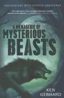 Zvěřinec záhadných zvířat: Setkání s kryptickými tvory: kniha plná záhadných příběhů. - A Menagerie of Mysterious Beasts: Encounters with Cryptid Creatures