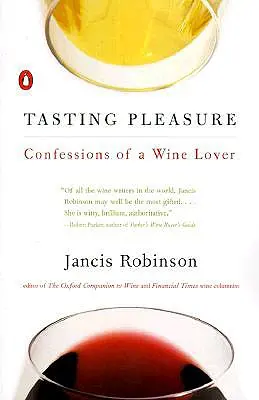 Degustační potěšení: Vyznání milovníka vína - Tasting Pleasure: Confessions of a Wine Lover