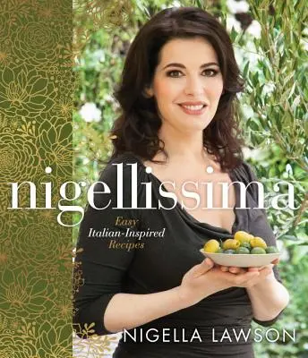 Nigellissima: Snadné recepty inspirované italskou kuchyní: Kuchařská kniha - Nigellissima: Easy Italian-Inspired Recipes: A Cookbook