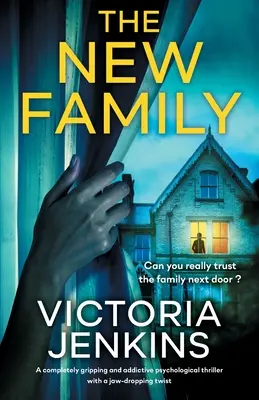 Nová rodina: Naprosto strhující a návykový psychologický thriller s dechberoucím zvratem - The New Family: A completely gripping and addictive psychological thriller with a jaw-dropping twist