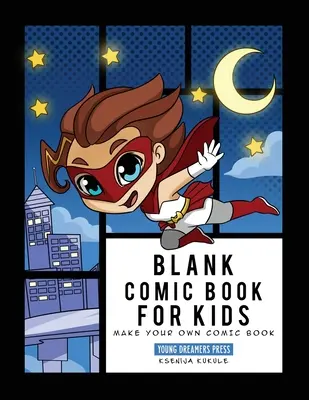 Prázdný komiksový sešit pro děti: Zápisník superhrdinů, vytvoř si vlastní komiks, nakresli si vlastní komiksy - Blank Comic Book for Kids: Super Hero Notebook, Make Your Own Comic Book, Draw Your Own Comics