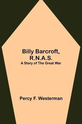 Billy Barcroft, R.N.A.S.: A Story of the Great War