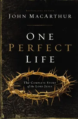 Jeden dokonalý život: The Complete Story of the Lord Jesus (Úplný příběh Pána Ježíše) - One Perfect Life: The Complete Story of the Lord Jesus