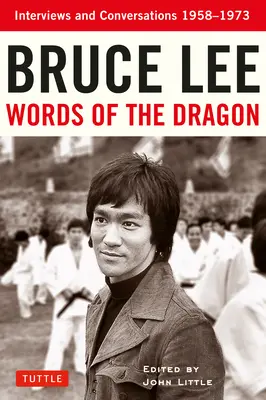 Bruce Lee: Dračí slova: Rozhovory a rozhovory z let 1958-1973 - Bruce Lee Words of the Dragon: Interviews and Conversations 1958-1973