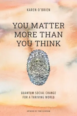 You Matter More Than You Think: Kvantová sociální změna pro prosperující svět - You Matter More Than You Think: Quantum Social Change for a Thriving World