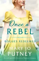 Kdysi rebel - Nezapomenutelná historická regentská romance - Once a Rebel - An unforgettable historical Regency romance