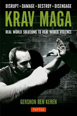 Krav Maga: Krav Maga: Řešení skutečného násilí ve skutečném světě - Rozrušit - Poškodit - Zničit - Zbavit se - Vyřadit - Krav Maga: Real World Solutions to Real World Violence - Disrupt - Damage - Destroy - Disengage