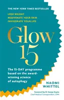 Glow15 - vědecky podložený plán, jak zhubnout, omladit pleť a oživit život - Glow15 - A Science-Based Plan to Lose Weight, Rejuvenate Your Skin & Invigorate Your Life