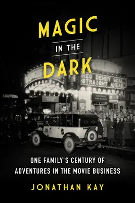 Kouzlo ve tmě: Století dobrodružství jedné rodiny ve filmovém průmyslu - Magic in the Dark: One Family's Century of Adventures in the Movie Business
