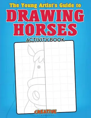 Průvodce mladého umělce kreslením koní Kniha aktivit - The Young Artist's Guide to Drawing Horses Activity Book