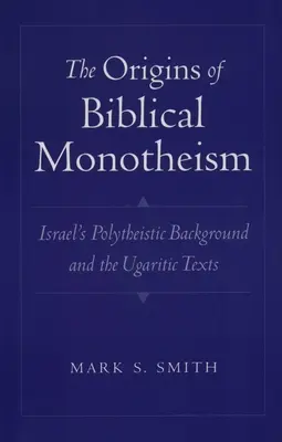 Počátky biblického monoteismu: Původ monoteismu: polyteistické pozadí Izraele a ugaritské texty - The Origins of Biblical Monotheism: Israel's Polytheistic Background and the Ugaritic Texts