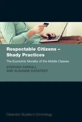 Ctihodní občané - pochybné praktiky: Ekonomická morálka středních vrstev - Občanští slušňáci - The Economic Morality of the Middle Classes - Respectable Citizens - Shady Practices: The Economic Morality of the Middle Classes